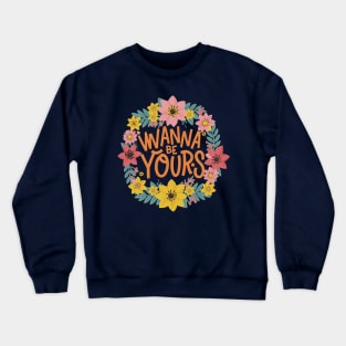 Wanna be Yours Crewneck Sweatshirt